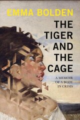 Tiger And The Cage: A Memoir of a Body in Crisis hind ja info | Elulooraamatud, biograafiad, memuaarid | kaup24.ee