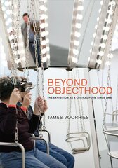 Beyond Objecthood: The Exhibition as a Critical Form since 1968 цена и информация | Книги об искусстве | kaup24.ee