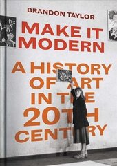 Make It Modern: A History of Art in the 20th Century цена и информация | Книги об искусстве | kaup24.ee