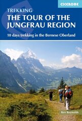 Tour of the Jungfrau Region: 10 days trekking in the Bernese Oberland 3rd Revised edition цена и информация | Путеводители, путешествия | kaup24.ee
