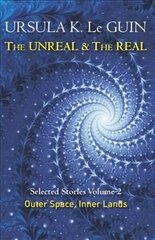 Unreal and the Real Volume 2: Selected Stories of Ursula K. Le Guin: Outer Space & Inner Lands, Volume Two цена и информация | Фантастика, фэнтези | kaup24.ee