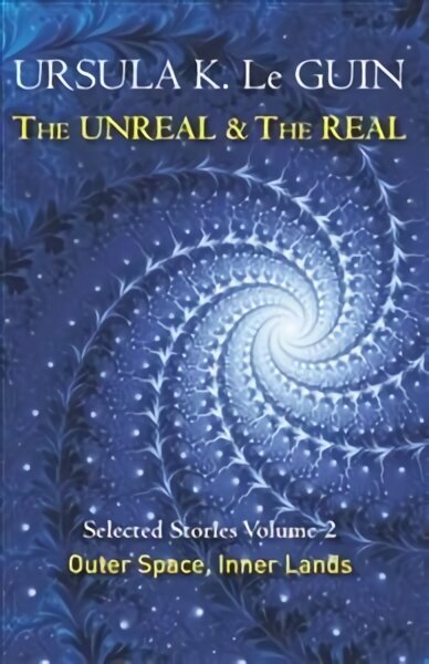 Unreal and the Real Volume 2: Selected Stories of Ursula K. Le Guin: Outer Space & Inner Lands, Volume Two цена и информация | Fantaasia, müstika | kaup24.ee