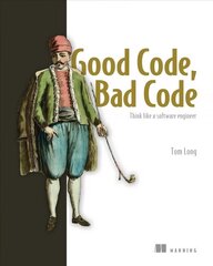 Good Code, Bad Code: Think like a software engineer: Think Like a Software Engineer hind ja info | Majandusalased raamatud | kaup24.ee
