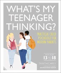 What's My Teenager Thinking?: Practical child psychology for modern parents цена и информация | Самоучители | kaup24.ee