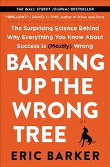 Barking Up the Wrong Tree: The Surprising Science Behind Why Everything You Know About Success is (Mostly) Wrong цена и информация | Самоучители | kaup24.ee