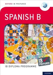 Oxford IB Prepared: Oxford IB Diploma Programme: IB Prepared: Spanish B цена и информация | Книги для подростков и молодежи | kaup24.ee