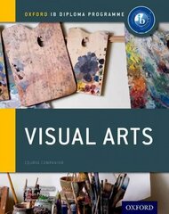 Oxford IB Diploma Programme: Visual Arts Course Companion hind ja info | Kunstiraamatud | kaup24.ee