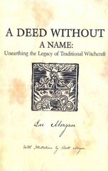 Deed Without a Name, A - Unearthing the Legacy of Traditional Witchcraft: Unearthing the Legacy of Traditional Witchcraft hind ja info | Eneseabiraamatud | kaup24.ee