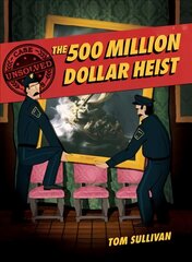 Unsolved Case Files: The 500 Million Dollar Heist: Isabella Stewart Gardner and Thirteen Missing Masterpieces цена и информация | Книги для подростков и молодежи | kaup24.ee