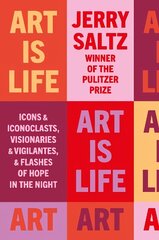 Art is Life: Icons & Iconoclasts, Visionaries & Vigilantes, & Flashes of Hope in the Night цена и информация | Книги об искусстве | kaup24.ee