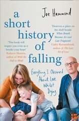 Short History of Falling: Everything I Observed About Love Whilst Dying цена и информация | Биографии, автобиогафии, мемуары | kaup24.ee