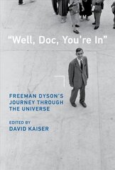 Well, Doc, You're In: Freeman Dyson's Journey through the Universe цена и информация | Биографии, автобиогафии, мемуары | kaup24.ee