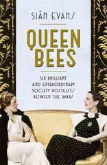 Queen Bees: Six Brilliant and Extraordinary Society Hostesses Between the Wars - A Spectacle of Celebrity, Talent, and Burning Ambition hind ja info | Elulooraamatud, biograafiad, memuaarid | kaup24.ee