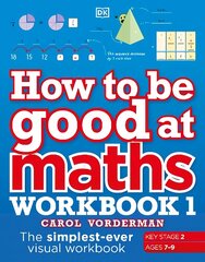 How to be Good at Maths Workbook 1, Ages 7-9 (Key Stage 2): The Simplest-Ever Visual Workbook цена и информация | Книги для подростков и молодежи | kaup24.ee