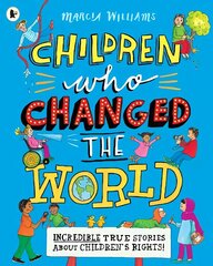 Children Who Changed the World: Incredible True Stories About Children's Rights! цена и информация | Книги для подростков и молодежи | kaup24.ee