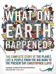 What on Earth Happened?: The Complete Story of the Planet, Life and People from the Big Bang to the Present Day hind ja info | Ajalooraamatud | kaup24.ee