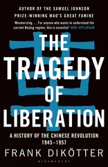 Tragedy of Liberation: A History of the Chinese Revolution 1945-1957 hind ja info | Ajalooraamatud | kaup24.ee