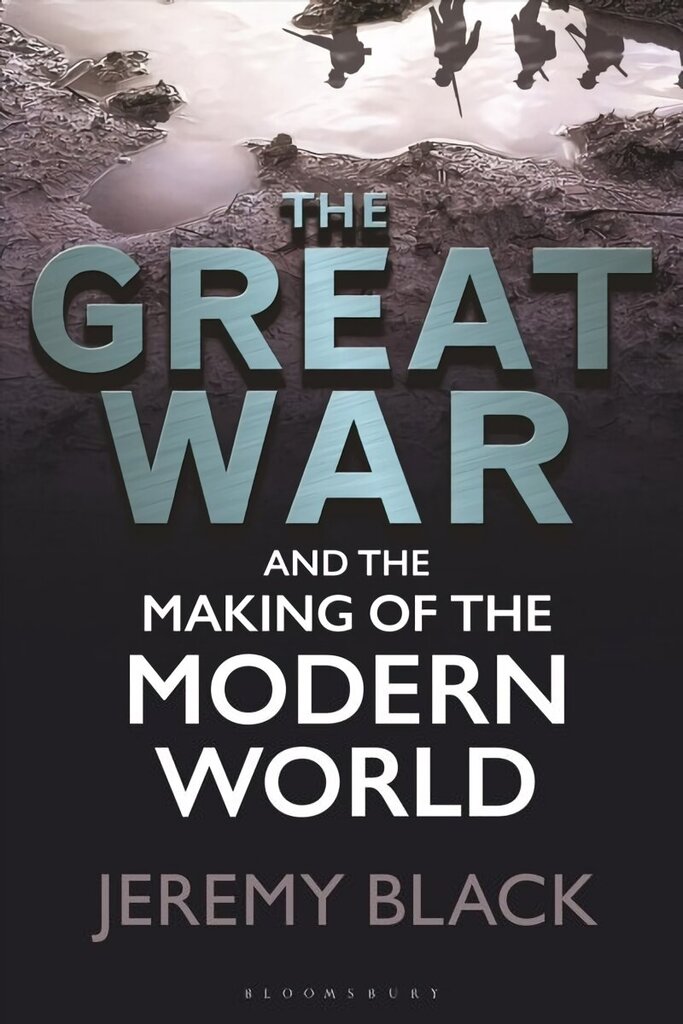 Great War and the Making of the Modern World цена и информация | Ajalooraamatud | kaup24.ee