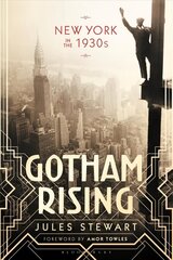 Gotham Rising: New York in the 1930s цена и информация | Исторические книги | kaup24.ee