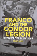 Franco and the Condor Legion: The Spanish Civil War in the Air hind ja info | Ajalooraamatud | kaup24.ee