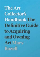 Art Collector's Handbook: The Definitive Guide to Acquiring and Owning Art 2nd edition цена и информация | Книги об искусстве | kaup24.ee