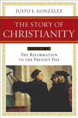 Story of Christianity Volume 2: The Reformation to the Present Day Revised, Updated ed., v. 2, Story of Christianity Volume 2:The Reformation to the Present Day Reformation to the Present Day цена и информация | Духовная литература | kaup24.ee