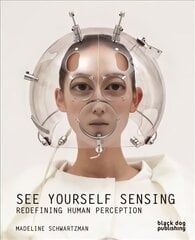 See Yourself Sensing: Redefining Human Perception hind ja info | Kunstiraamatud | kaup24.ee