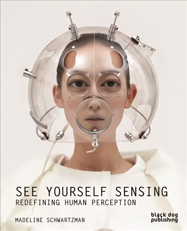 See Yourself Sensing: Redefining Human Perception hind ja info | Kunstiraamatud | kaup24.ee