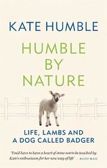 Humble by Nature: Life, lambs and a dog called Badger цена и информация | Самоучители | kaup24.ee