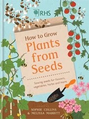 RHS How to Grow Plants from Seeds: Sowing seeds for flowers, vegetables, herbs and more цена и информация | Книги по садоводству | kaup24.ee