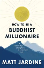How to be a Buddhist Millionaire: 9 practical steps to being happy in a materialist world цена и информация | Самоучители | kaup24.ee