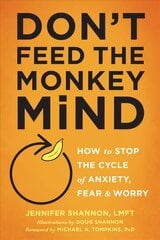 Don't Feed the Monkey Mind: How to Stop the Cycle of Anxiety, Fear, and Worry hind ja info | Eneseabiraamatud | kaup24.ee