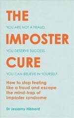 Imposter Cure: How to stop feeling like a fraud and escape the mind-trap of imposter syndrome цена и информация | Самоучители | kaup24.ee