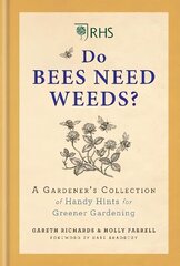 RHS Do Bees Need Weeds: A Gardener's Collection of Handy Hints for Greener Gardening цена и информация | Книги по садоводству | kaup24.ee