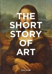 Short Story of Art: A Pocket Guide to Key Movements, Works, Themes & Techniques цена и информация | Книги об искусстве | kaup24.ee