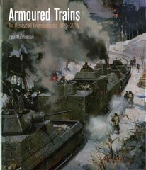 Armoured Trains: An Illustrated Encyclopaedia 1826-2016: An Illustrated Encyclopaedia 1826-2016 цена и информация | Исторические книги | kaup24.ee