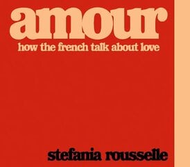 Amour: How the French Talk about Love hind ja info | Reisiraamatud, reisijuhid | kaup24.ee