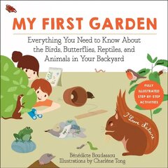 My First Garden: Everything You Need to Know About the Birds, Butterflies, Reptiles, and Animals in Your Backyard цена и информация | Книги для подростков и молодежи | kaup24.ee