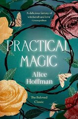 Practical Magic: The Beloved Novel of Love, Friendship, Sisterhood and Magic Reissue hind ja info | Fantaasia, müstika | kaup24.ee