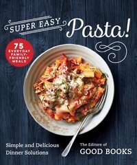 Super Easy Pasta!: Simple and Delicious Dinner Solutions цена и информация | Книги рецептов | kaup24.ee