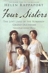 Four Sisters: The Lost Lives of the Romanov Grand Duchesses Unabridged edition hind ja info | Elulooraamatud, biograafiad, memuaarid | kaup24.ee