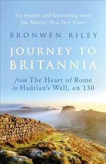 Journey to Britannia: From the Heart of Rome to Hadrian's Wall, AD 130 hind ja info | Ajalooraamatud | kaup24.ee