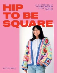 Hip to Be Square: 20 Contemporary Crochet Designs Using 5 Simple Squares цена и информация | Книги о питании и здоровом образе жизни | kaup24.ee