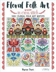 Floral Folk Art in Cross Stitch цена и информация | Книги об искусстве | kaup24.ee