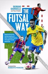 Futsal Way: Maximizing the Performance of Elite Football Teams Through Futsal Methods цена и информация | Книги о питании и здоровом образе жизни | kaup24.ee