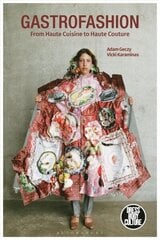 Gastrofashion from Haute Cuisine to Haute Couture: Fashion and Food цена и информация | Книги об искусстве | kaup24.ee