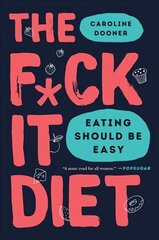 F*ck It Diet: Eating Should Be Easy цена и информация | Самоучители | kaup24.ee