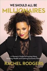 We Should All Be Millionaires: A Woman's Guide to Earning More, Building Wealth, and Gaining Economic Power hind ja info | Eneseabiraamatud | kaup24.ee