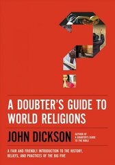 Doubter's Guide to World Religions: A Fair and Friendly Introduction to the History, Beliefs, and Practices of   the Big Five цена и информация | Духовная литература | kaup24.ee