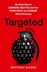 Targeted: My Inside Story of Cambridge Analytica and How Trump, Brexit and Facebook Broke Democracy hind ja info | Ühiskonnateemalised raamatud | kaup24.ee